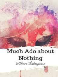 Title: Much Ado about Nothing, Author: William Shakespeare