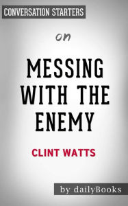Title: Messing with the Enemy: Surviving in a Social Media World of Hackers, Terrorists, Russians, and Fake News by Clint Watts Conversation Starters, Author: dailyBooks