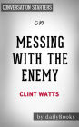 Messing with the Enemy: Surviving in a Social Media World of Hackers, Terrorists, Russians, and Fake News by Clint Watts Conversation Starters