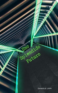 Title: Uno Splendido Futuro, Author: Daniele Lippi