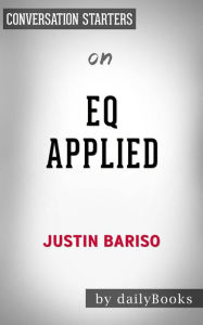 Title: EQ Applied: The Real-World Guide to Emotional Intelligence by Justin Bariso Conversation Starters, Author: dailyBooks