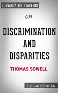 Title: Discrimination and Disparities: by Thomas Sowell Conversation Starters, Author: dailyBooks