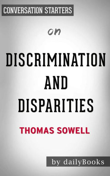 Discrimination and Disparities: by Thomas Sowell Conversation Starters