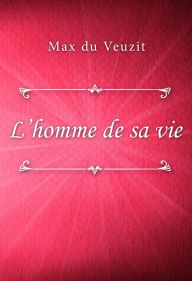 Title: L'homme de sa vie, Author: Max du Veuzit