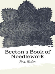Title: Beeton's Book of Needlework, Author: Mrs. Beeton