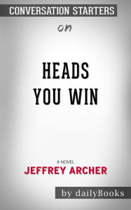 Title: Heads You Win: A Novel??????? by Jeffrey Archer ??????? Conversation Starters, Author: dailyBooks