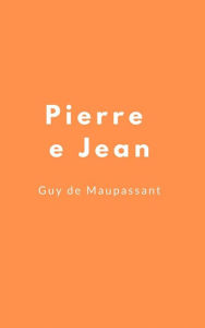 Title: Pierre e Jean, Author: Guy de Maupassant