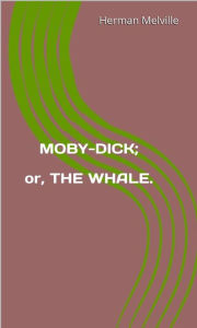 Title: Moby-Dick; Or, The Whale., Author: Herman Melville