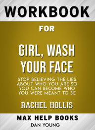 Title: Workbook for Girl, Wash Your Face: Stop Believing the Lies About Who You Are so You Can Become Who You Were Meant to Be by Rachel Hollis (Max-Help Workbooks), Author: Maxhelp