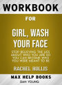 Workbook for Girl, Wash Your Face: Stop Believing the Lies About Who You Are so You Can Become Who You Were Meant to Be by Rachel Hollis (Max-Help Workbooks)