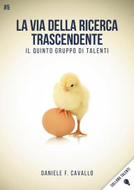 Title: La via della Ricerca trascendente: Il quinto gruppo di Talenti, Author: Daniele F. Cavallo