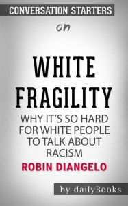 Title: White Fragility: Why It's So Hard for White People to Talk About Racism by Robin DiAngelo Conversation Starters, Author: dailyBooks