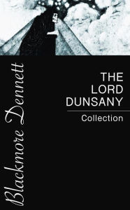 Title: The Lord Dunsany Collection, Author: Lord Dunsany