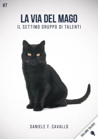 Title: La via del Mago: Il settimo gruppo di Talenti, Author: Daniele F. Cavallo