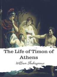 Title: The Life of Timon of Athens, Author: William Shakespeare