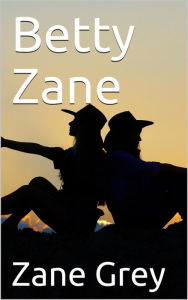 Title: Betty Zane, Author: Zane Grey