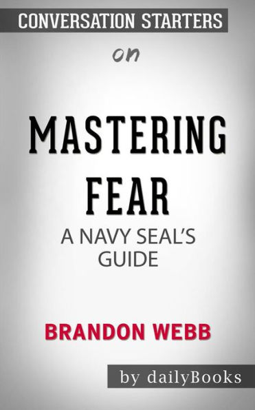 Mastering Fear: A Navy SEAL's Guide by Brandon Webb    Conversation Starters