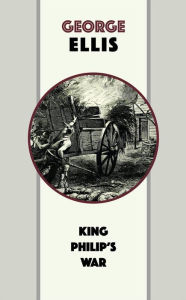 Title: King Philip's War, Author: George Ellis