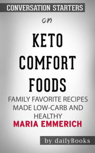 Title: Keto Comfort Foods: Family Favorite Recipes Made Low-Carb and Healthy by Maria Emmerich Conversation Starters, Author: dailyBooks