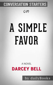 Title: A Simple Favor: A Novel by Darcey Bell Conversation Starters, Author: dailyBooks
