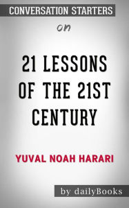 Title: 21 Lessons for the 21st Century: by Yuval Noah Harari Conversation Starters, Author: dailyBooks
