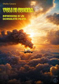 Title: Voli di guerra: Impressioni di un giornalista pilota, Author: Otello Cavara
