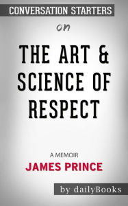 Title: The Art & Science of Respect: A Memoir by James Prince Conversation Starters, Author: dailyBooks