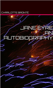Title: Jane Eyre An Autobiography, Author: Charlotte Brontë
