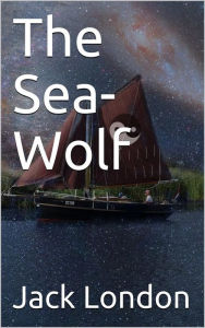 Title: The Sea-Wolf, Author: Jack London