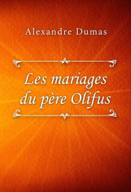 Title: Les mariages du père Olifus, Author: Alexandre Dumas