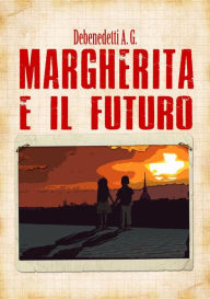 Title: Margherita e il futuro, Author: Debenedetti A. G.