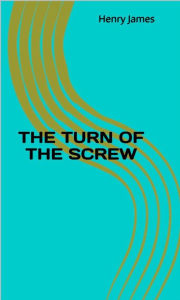 Title: The Turn Of The Screw, Author: Henry James