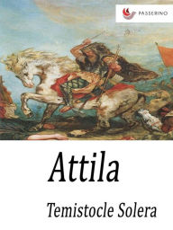 Title: Attila: Dramma lirico in un prologo e tre atti, Author: Temistocle Solera