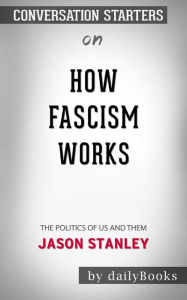 Title: How Fascism Works: The Politics of Us and Them by Jason Stanley Conversation Starters, Author: dailyBooks