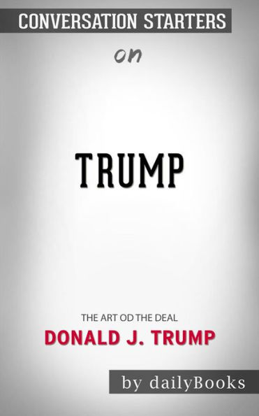 Trump: The Art of the Deal by Donald J. Trump Conversation Starters