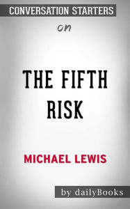 Title: The Fifth Risk: by Michael Lewis Conversation Starters, Author: dailyBooks