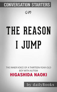 Title: The Reason I Jump: The Inner Voice of a Thirteen-Year-Old Boy with Autism by Naoki Higashida Conversation Starters, Author: dailyBooks