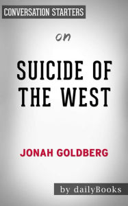 Title: Suicide of the West: by Jonah Goldberg Conversation Starters, Author: dailyBooks