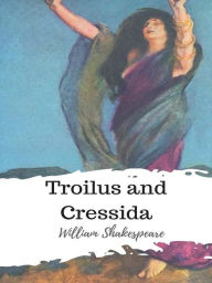 Title: Troilus and Cressida, Author: William Shakespeare