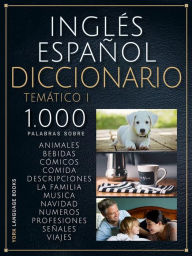 Title: Inglés Español Diccionario Temático I: 1.000 palabras en inglés español con texto bilingüe y categorías temáticas, para aprender vocabulario en inglés más rápido, Author: YORK Language Books