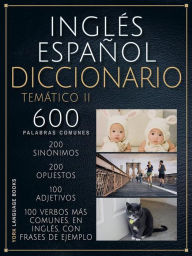 Title: Inglés Español Diccionario Temático II: 600 palabras comunes explicadas en español y inglés, para aprender vocabulario inglés más rápido, Author: YORK Language Books