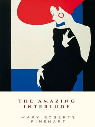 Title: The Amazing Interlude, Author: Mary Roberts Rinehart