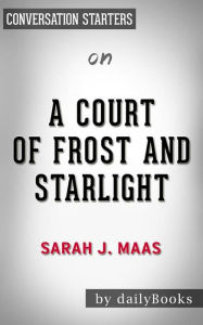 Title: A Court of Frost and Starlight: by Sarah J. Maas Conversation Starters, Author: dailyBooks