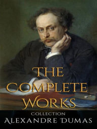 Title: Alexandre Dumas: The Complete Works, Author: Alexandre Dumas