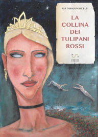 Title: La collina dei tulipani rossi, Author: Vittorio Porcelli