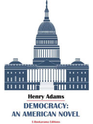 Title: Democracy: An American Novel, Author: Henry Adams