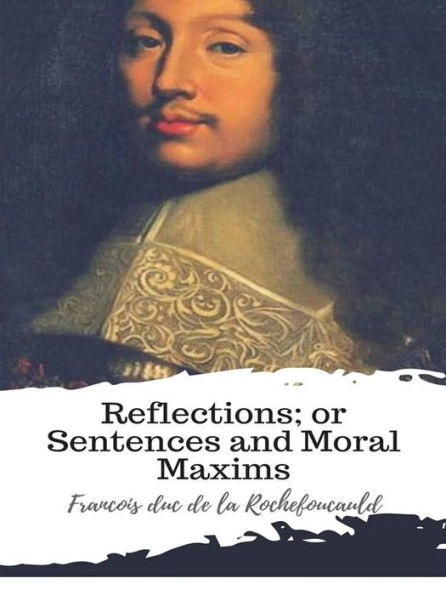 Reflections; or Sentences and Moral Maxims