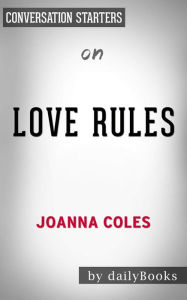 Title: Love Rules: How to Find a Real Relationship in a Digital World by Joanna Coles Conversation Starters, Author: dailyBooks