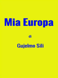 Title: Mia Europa di Gujelmo Sili, Author: Gujelmo Sili