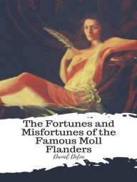 Title: The Fortunes and Misfortunes of the Famous Moll Flanders, Author: Daniel Defoe